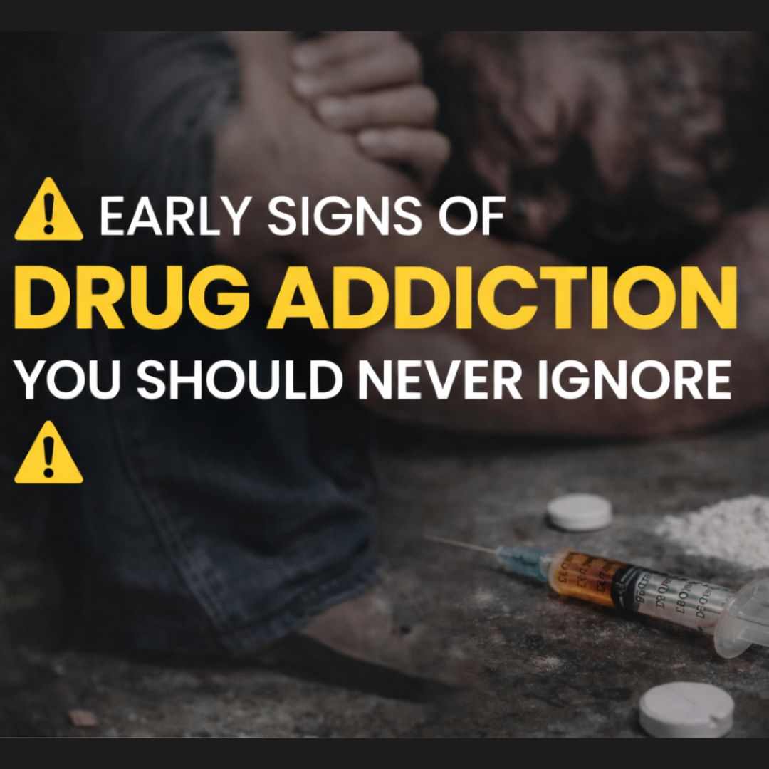 Early Signs of Drug Addiction You Should Never Ignore